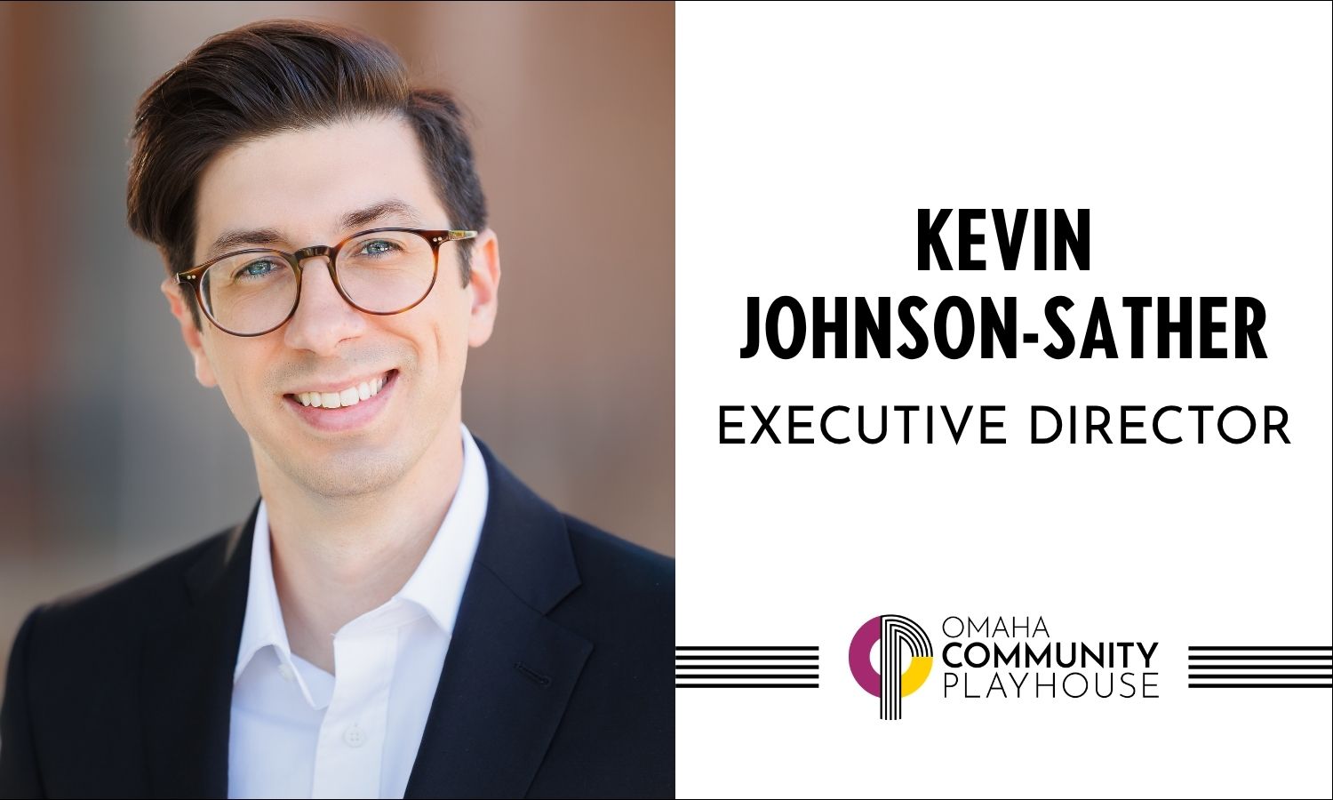 Man with glasses in white shirt and blue suit jacket smiling at camera. In text Kevin Johnson-Sather Executive Director and Omaha Community Playhouse logo